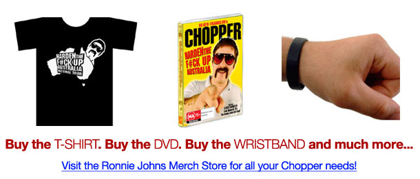 Visit the Ronnie Johns Merch Store for all your Chopper needs!