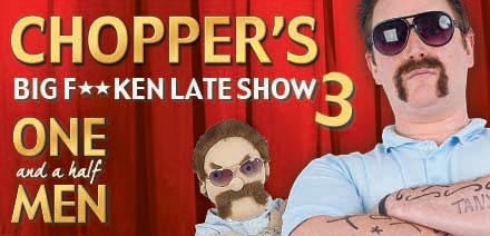 Chopper's Big F**ken Late Show 3: One and a Half Men