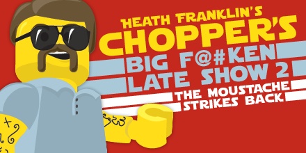Heath Franklin's Chopper's Big Fucken Late Night Show 2