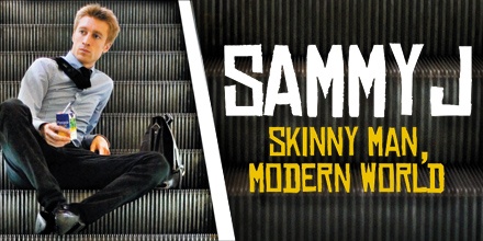 Sammy J in Skinny Man, Modern World